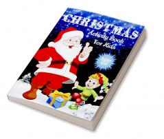 Christmas Activity Book For Kids Ages 4-8 : Over 70 Unique Christmas Activity Pages For Kids Ages 4-8 8-12 Including Word Search Mazes Crosswords Dot Tracing Missing Letters Find the Differe...