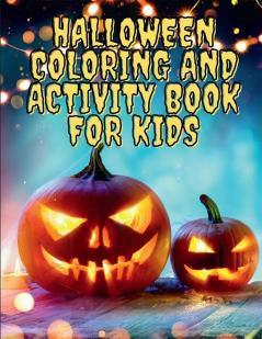 Halloween Coloring and Activity Book for Kids : Amazing Halloween Coloring and Activity Book for Kids | Activity Book for Girls and Boys | Coloring Pages for Children Ages 3-8 | A Fun Kid Workbook ...