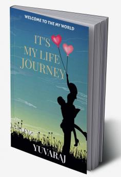 IT'S MY LIFE JOURNEY : WELCOME TO THE MY LIFE