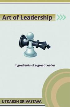 Art of Leadership : Ingredients of a Great Leader