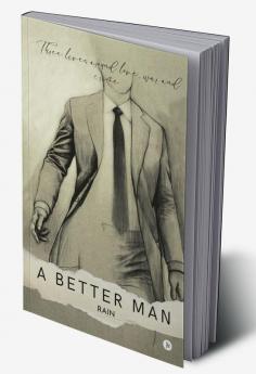 A Better Man : Three Lives Around Love War and Crime