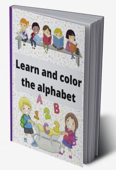 Learn and color the alphabet : Amazing Coloring Book for Toddlers 106 pages to learn and color the alphabet age 1-3 2-4 years