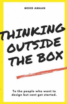 Thinking Outside The Box : To The People Who Want To Design But Can'T Get Started