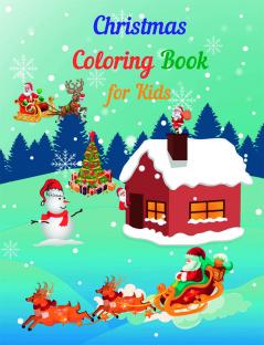 Christmas Coloring Book for Kids : Amazing Christmas Coloring Book for Kids | Fun Coloring Activities with Santa Claus Reindeer Snowmen and Many More | Simple and Cute designs | Great Gift for Bo...