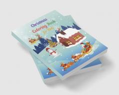 Christmas Coloring Book for Kids : Amazing Christmas Coloring Book for Kids | Fun Coloring Activities with Santa Claus Reindeer Snowmen and Many More | Simple and Cute designs | Great Gift for Bo...