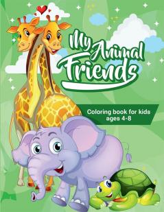 MY ANIMAL FRIENDS Coloring Book For Kids Ages 4-8 : 100 Cute Animals Great Gift for Boys and Girls