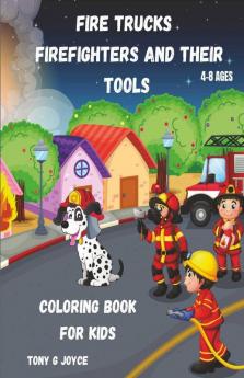 Fire Trucks Firefighters And Their Tools Coloring Book For Kids : Great Gift For Boys Ages 4-82-46-106-83-5(Us Edition).Perfect For Toddlers Kindergarten And Preschools (Kids Coloring Activity ...