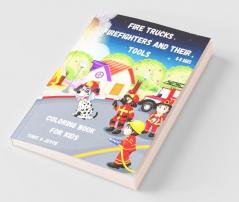 Fire Trucks Firefighters And Their Tools Coloring Book For Kids : Great Gift For Boys Ages 4-82-46-106-83-5(Us Edition).Perfect For Toddlers Kindergarten And Preschools (Kids Coloring Activity ...