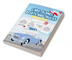 Cars Planes Boats and Trucks Coloring Book For Kids : Great Cars Planes Boats and Trucks Book for Boys and Kids. Perfect Gifts for Teens and Toddlers