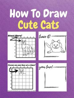 How To Draw Cute Cats : A Step by Step Coloring and Activity Book for Kids to Learn to Draw Adorable Cats