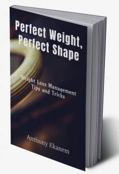 Perfect Weight Perfect Shape : Weight Loss Management Tips and Tricks