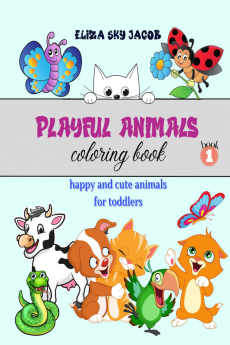 Playful Animals Coloring Book - book1 : Happy and Cute Animals for Toddlers Coloring Book for Kids Ages 2-5