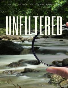 Unfiltered : An Anthology by pentupthoughts