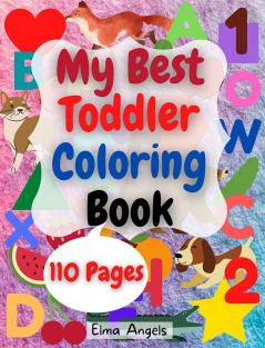 My Best Toddler Coloring Book : Amazing Coloring Books Activity for Kids Fun with Numbers Letters Shapes Animals Fruits and Vegetables Workbook for Toddlers &amp; Kids Page Large 8.5 x 11”