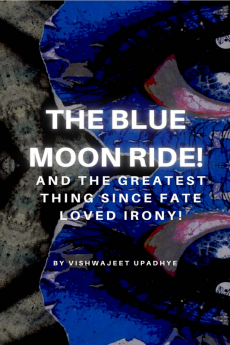 The Blue Moon Ride! And The Greatest Thing Since Fate Loved Irony! : Prequel to Everything Including the Kitchen Sink!