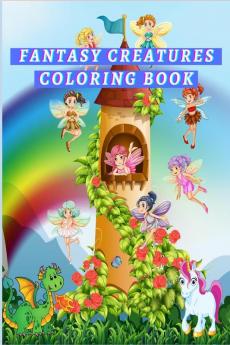 Fantasy creatures coloring book : Dragon Unicorn Witchy and Mermaids coloring book for kids ages 4-8 ꟾ Mythological creatures and mythical beasts coloring book