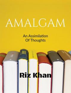 Amalgam : An Assimilation Of Thoughts