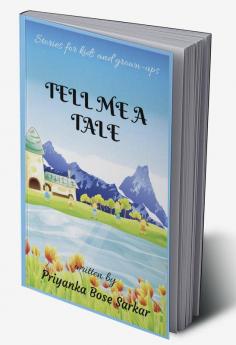 TELL ME A TALE : Stories For Kids And Grown-ups