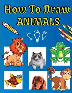 How To Draw Animals : Fun &amp; Easy Simple Step by Step Instructions How To Draw Animals For Kids Ages 4+