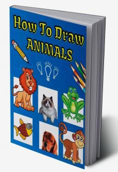 How To Draw Animals : Fun &amp; Easy Simple Step by Step Instructions How To Draw Animals For Kids Ages 4+