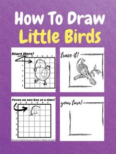 How To Draw Little Birds : A Step by Step Coloring and Activity Book for Kids to Learn to Draw Little Birds