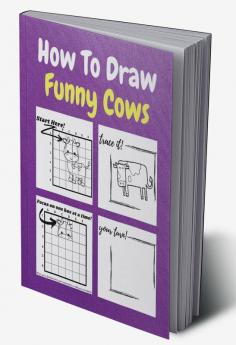 How To Draw Funny Cows : A Step by Step Coloring and Activity Book for Kids to Learn to Draw Cool Cows