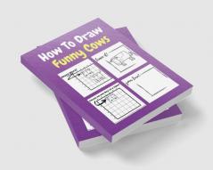 How To Draw Funny Cows : A Step by Step Coloring and Activity Book for Kids to Learn to Draw Cool Cows