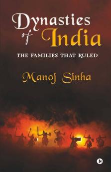 Dynasties Of India : The Families That Ruled