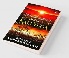 Armageddon of Kali Yuga : From Creation Till Annihilation of Universe and How to Escape From It