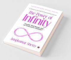 The Power Of Infinity: &quot;Health Well Being and An Anticancer Lifestyle&quot;