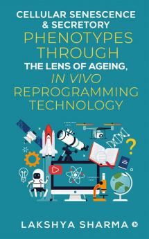 Cellular Senescence &amp; Secretory Phenotypes through the lens of Ageing In Vivo Reprogramming Technology