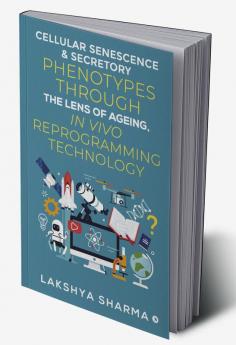 Cellular Senescence &amp; Secretory Phenotypes through the lens of Ageing In Vivo Reprogramming Technology