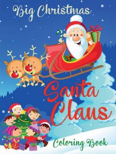 Big Christmas Santa Claus Coloring Book: Beautiful and Simple Pages to Color with Santa for Kids Ages 3-9 Fun books for toddlers Kids Coloring Books Fun Children’s Christmas Gift