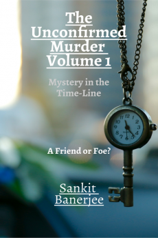 The Unconfirmed Murder: Volume 1 : Mystery in the Time-Line: A Friend or Foe?