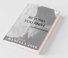 Beyond You And I: A Collection Of Poetry