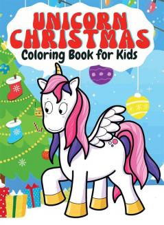 Unicorn Christmas Coloring Book for Kids : Beautiful Unicorn Drawings Special Christmas to Color | Ages 4- 8