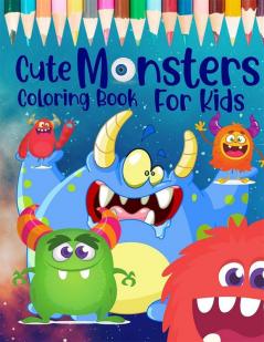 Cute Monsters Coloring Book For Kids : Ages 4-8 Funny Monsters Activity Book For Toddlers