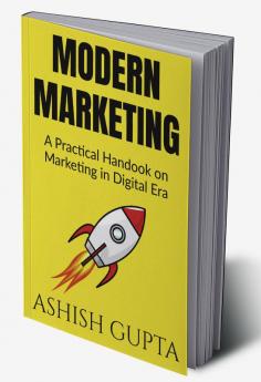 Modern Marketing : A Practical Handbook on Marketing in Digital Era