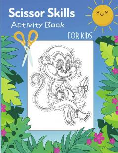 Scissor Skills Activity Book For Kids : 30 Pages of Cute and Fun Animals | An Amazing Cutting Practice Activity Book for Toddlers and Kids ages 3-5