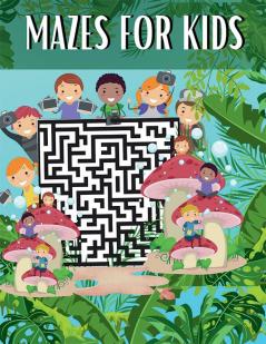 Mazes For Kids : Maze Activity Book for Kids Ages 6-8 8-12 | Workbook for Games and Puzzles