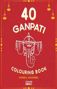 40 Ganpati Colouring Book : 40 Beautiiful Lord Ganesha Colouring Pages | Gift For Kids And Toddlers Ages 3-8 | Painting And Drawing Book With 40 Big Ganpati Pictures