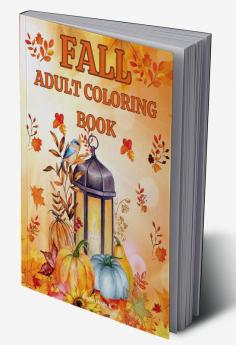 Fall adult coloring book : An adult coloring book with beautiful fall Halloween and Thanksgiving scenes and relaxing fall-inspired patterns