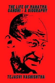 The Life Of Mahatma Gandhi : A Biography