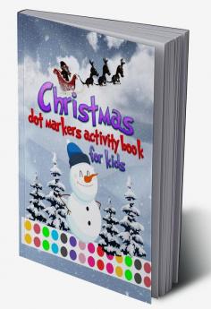 Christmas dot markers activity book for Kids : Activity book with beautiful Christmas illustrations for toddler preschool kindergarten girls and boys