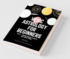 Vedic Astrology For Beginners: Understanding Planets And Zodiacs