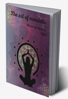 The art of mandala: The art of relaxation : Amazing Mandala Designs for Relaxation | Mandala for all Skills to create a Relaxed Coloring Session | Unique Mandala Designs | Mandala Coloring Book