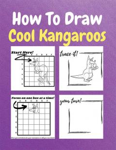 How To Draw Cool Kangaroos : A Step by Step Coloring and Activity Book for Kids to Learn to Draw Cool Kangaroos