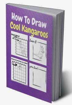 How To Draw Cool Kangaroos : A Step by Step Coloring and Activity Book for Kids to Learn to Draw Cool Kangaroos