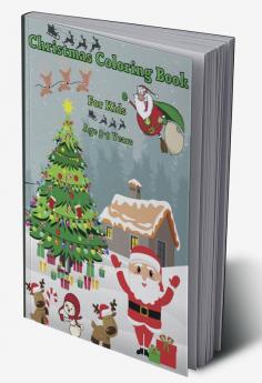 Christmas Coloring Book for Kids Age 5-9 Years : Amazing Christmas Coloring Graphics for Kids 2-4 4-6 6-8 years with Snowman Santa Claus Christmas Tree Reindeers and many more! Perfect for Chris...