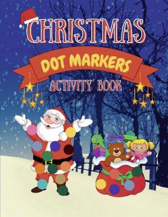 Dot Markers Christmas Activity Book : Art Paint Daubers Kids With Cute Animals Perfect Holiday Gift For Kids Ages 1-3 3-5 Toddler Preschool